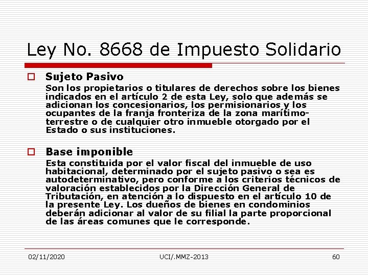 Ley No. 8668 de Impuesto Solidario o Sujeto Pasivo Son los propietarios o titulares