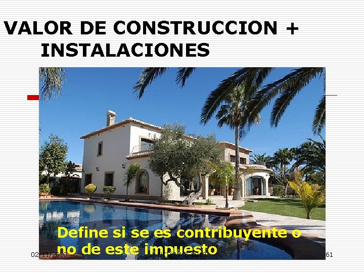 VALOR DE CONSTRUCCION + INSTALACIONES Define si se es contribuyente o no de este