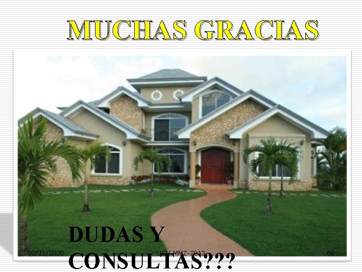 MUCHAS GRACIAS 02/11/2020 DUDAS Y CONSULTAS? ? ? UCI/. MMZ-2013 69 