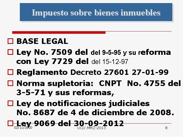 Impuesto sobre bienes inmuebles o BASE LEGAL o Ley No. 7509 del 9 -5