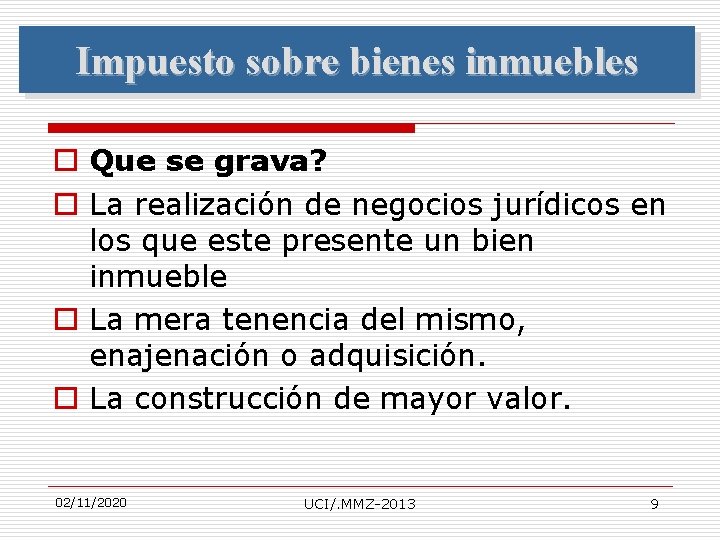 Impuesto sobre bienes inmuebles o Que se grava? o La realización de negocios jurídicos