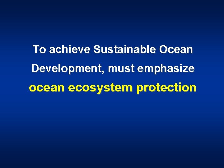 To achieve Sustainable Ocean Development, must emphasize ocean ecosystem protection 