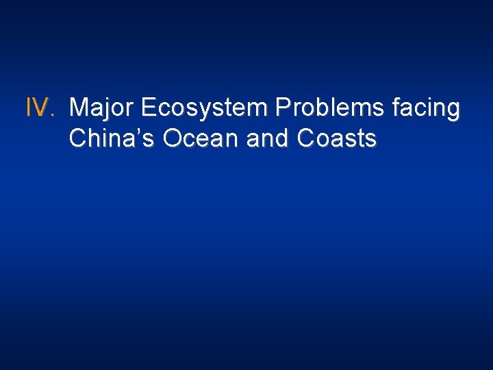 IV. Major Ecosystem Problems facing China’s Ocean and Coasts 