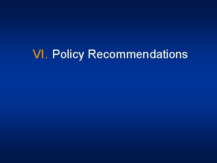 VI. Policy Recommendations 