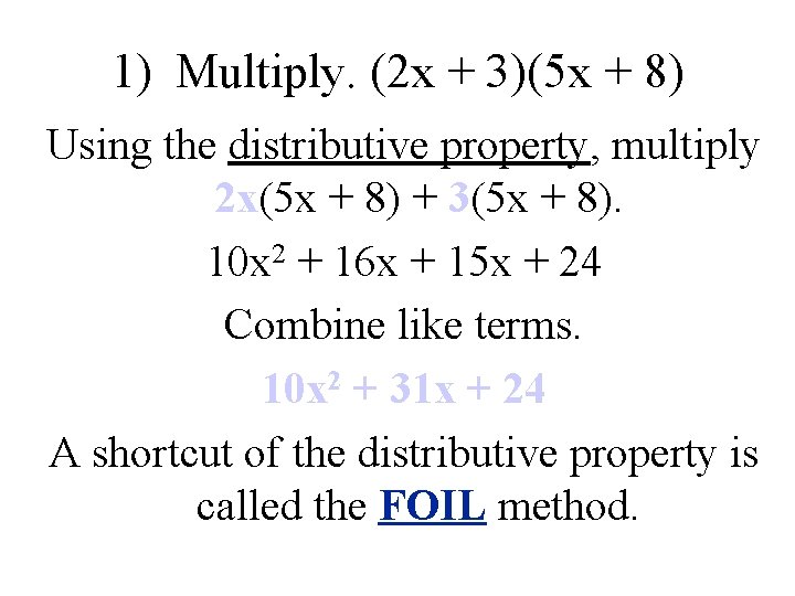 1) Multiply. (2 x + 3)(5 x + 8) Using the distributive property, multiply