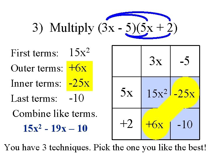 3) Multiply (3 x - 5)(5 x + 2) First terms: 15 x 2