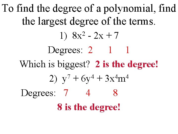To find the degree of a polynomial, find the largest degree of the terms.
