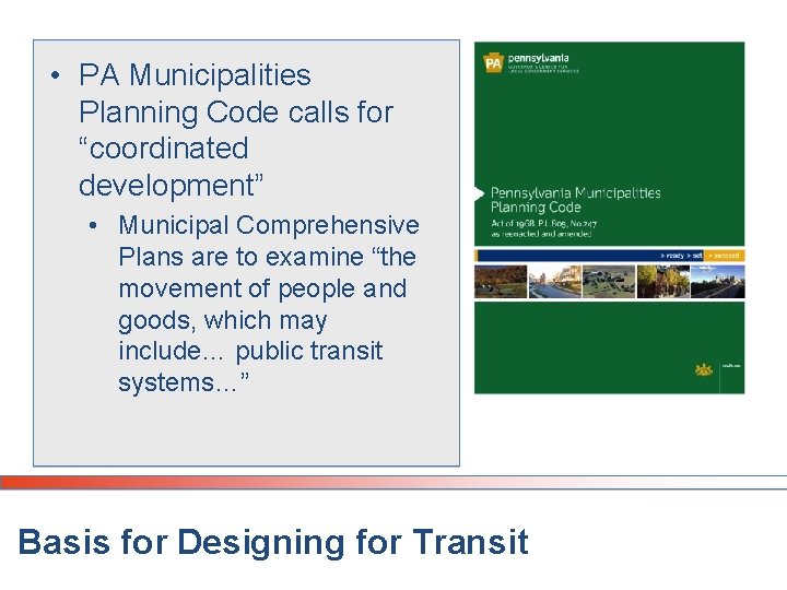 • PA Municipalities Planning Code calls for “coordinated development” • Municipal Comprehensive Plans • PA Municipalities Planning Code calls for “coordinated development” • Municipal Comprehensive Plans