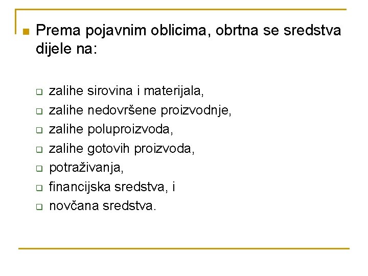 n Prema pojavnim oblicima, obrtna se sredstva dijele na: q q q q zalihe