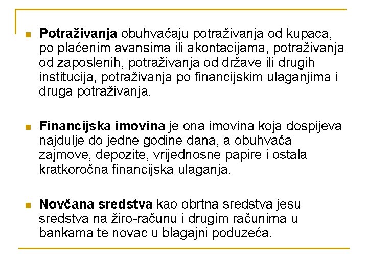 n Potraživanja obuhvaćaju potraživanja od kupaca, po plaćenim avansima ili akontacijama, potraživanja od zaposlenih,