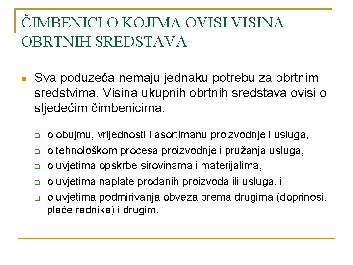 ČIMBENICI O KOJIMA OVISINA OBRTNIH SREDSTAVA n Sva poduzeća nemaju jednaku potrebu za obrtnim