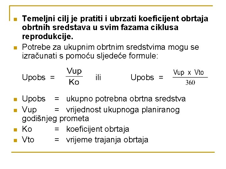 n n Temeljni cilj je pratiti i ubrzati koeficijent obrtaja obrtnih sredstava u svim