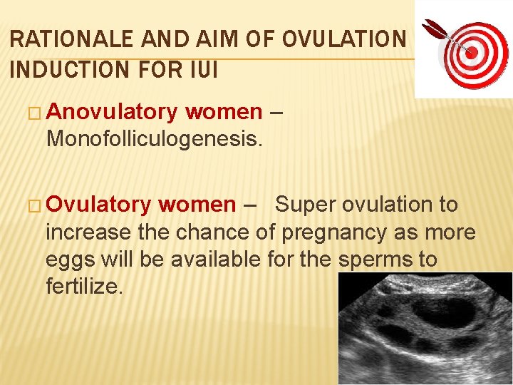 RATIONALE AND AIM OF OVULATION INDUCTION FOR IUI � Anovulatory women – Monofolliculogenesis. �