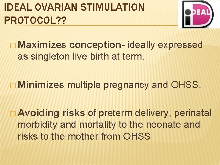 IDEAL OVARIAN STIMULATION PROTOCOL? ? � Maximizes conception- ideally expressed as singleton live birth