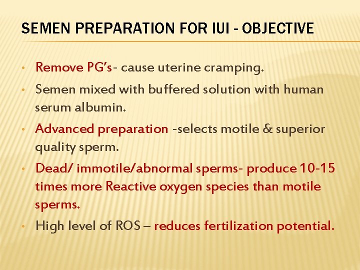 SEMEN PREPARATION FOR IUI - OBJECTIVE • • • Remove PG’s- cause uterine cramping.