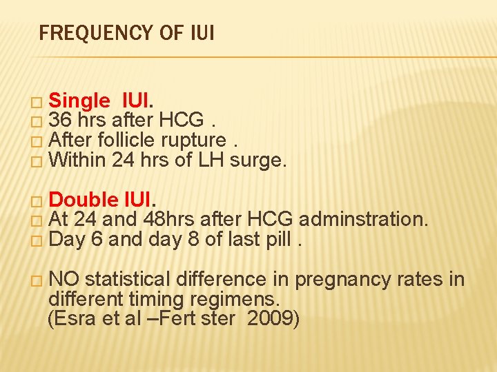 FREQUENCY OF IUI � Single IUI. � 36 hrs after HCG. � After follicle