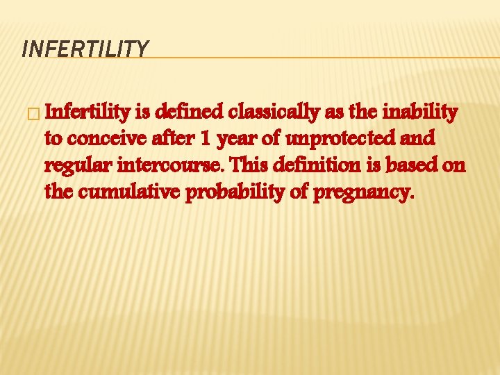 INFERTILITY � Infertility is defined classically as the inability to conceive after 1 year