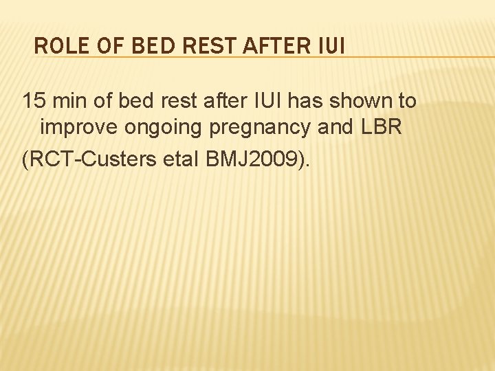 ROLE OF BED REST AFTER IUI 15 min of bed rest after IUI has