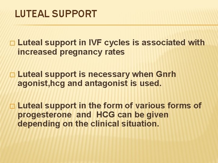 LUTEAL SUPPORT � Luteal support in IVF cycles is associated with increased pregnancy rates