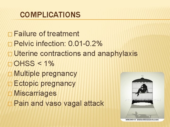 COMPLICATIONS � Failure of treatment � Pelvic infection: 0. 01 -0. 2% � Uterine