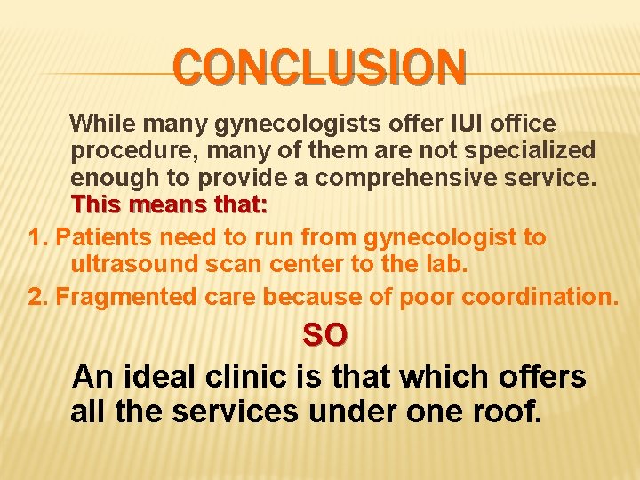 CONCLUSION While many gynecologists offer IUI office procedure, many of them are not specialized