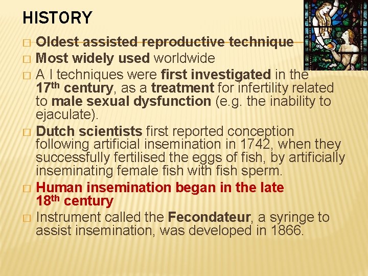 HISTORY Oldest assisted reproductive technique � Most widely used worldwide � A I techniques