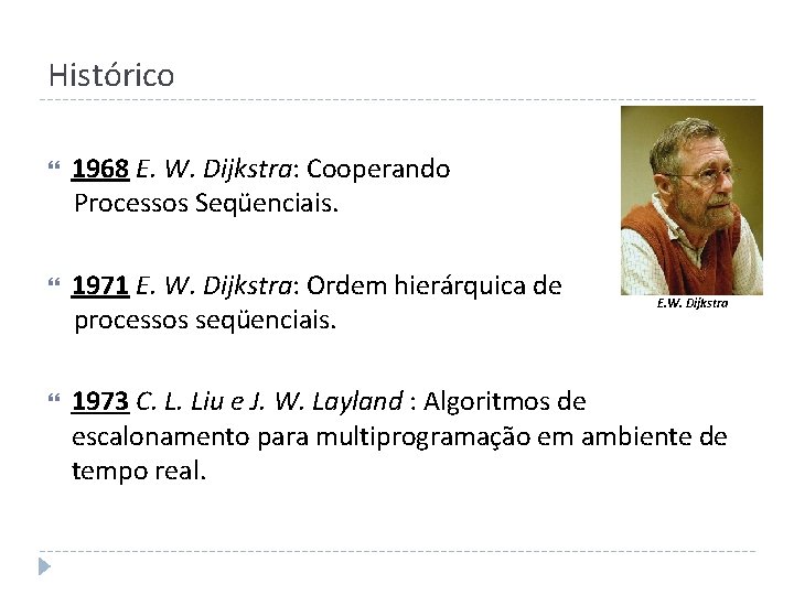 Histórico 1968 E. W. Dijkstra: Cooperando Processos Seqüenciais. 1971 E. W. Dijkstra: Ordem hierárquica