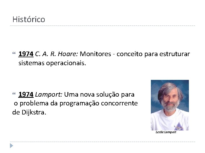 Histórico 1974 C. A. R. Hoare: Monitores - conceito para estruturar sistemas operacionais. 1974