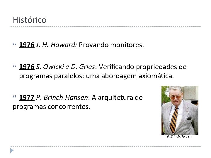 Histórico 1976 J. H. Howard: Provando monitores. 1976 S. Owicki e D. Gries: Verificando