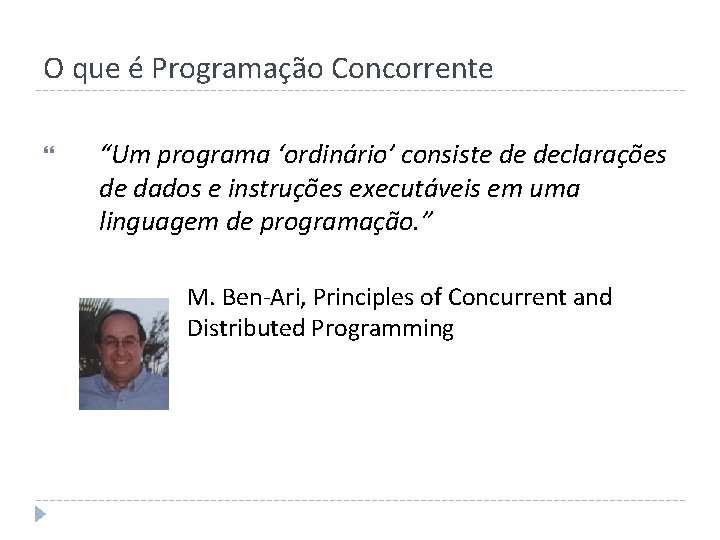 O que é Programação Concorrente “Um programa ‘ordinário’ consiste de declarações de dados e