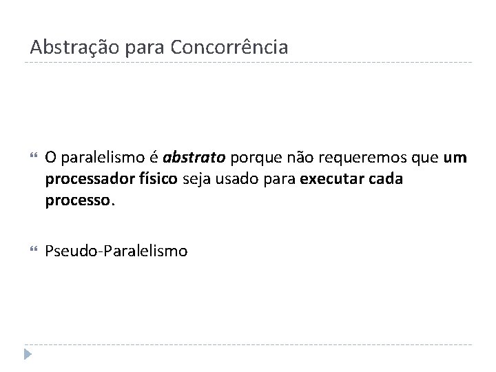 Abstração para Concorrência O paralelismo é abstrato porque não requeremos que um processador físico