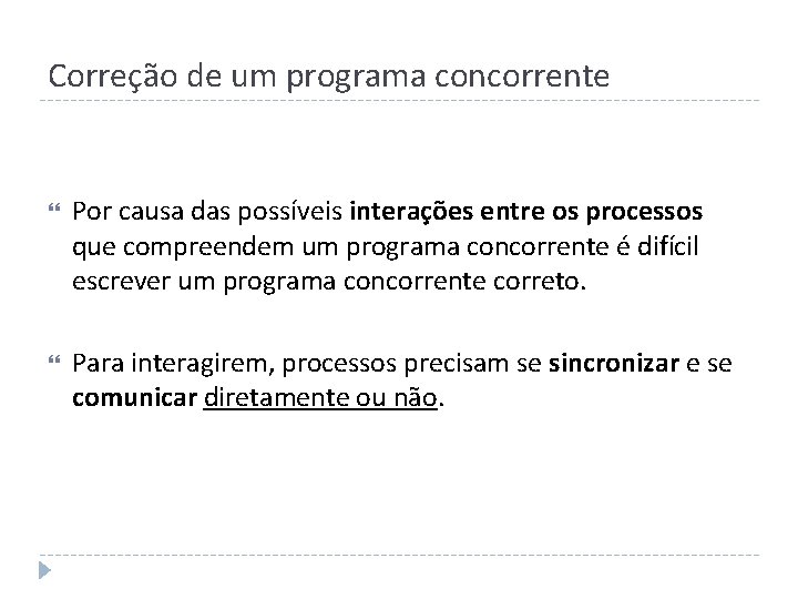 Correção de um programa concorrente Por causa das possíveis interações entre os processos que
