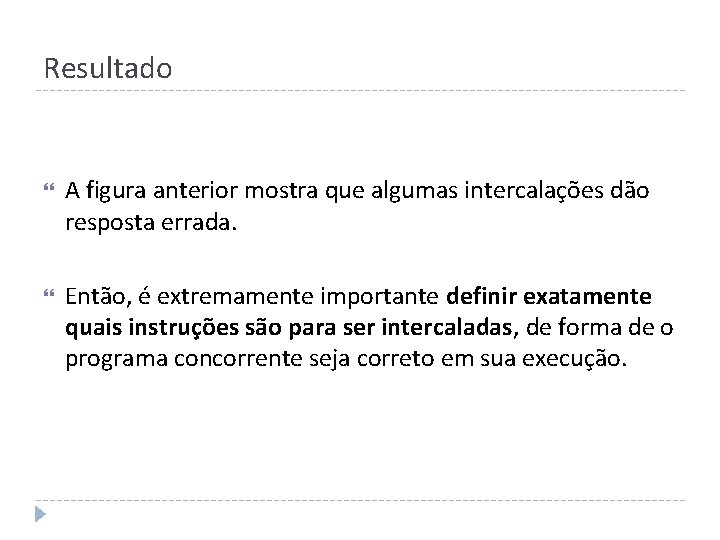 Resultado A figura anterior mostra que algumas intercalações dão resposta errada. Então, é extremamente
