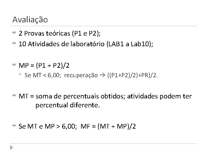 Avaliação 2 Provas teóricas (P 1 e P 2); 10 Atividades de laboratório (LAB