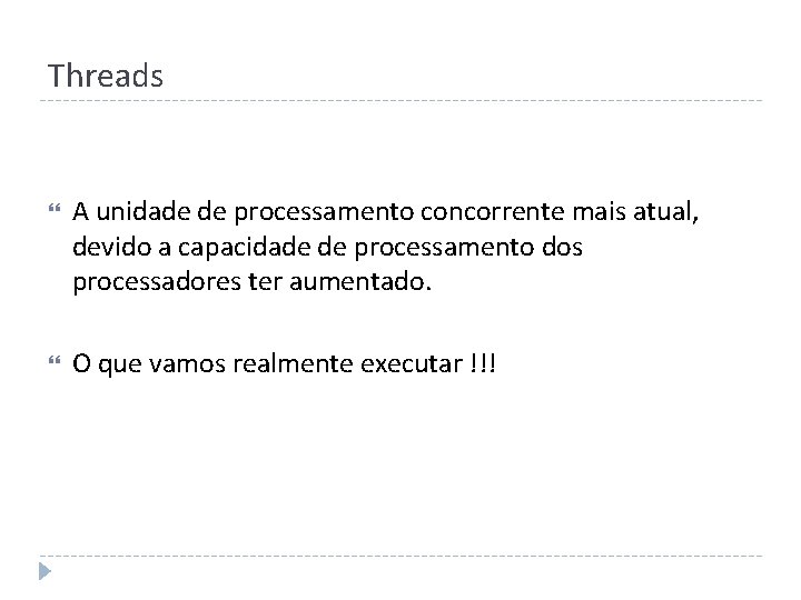 Threads A unidade de processamento concorrente mais atual, devido a capacidade de processamento dos