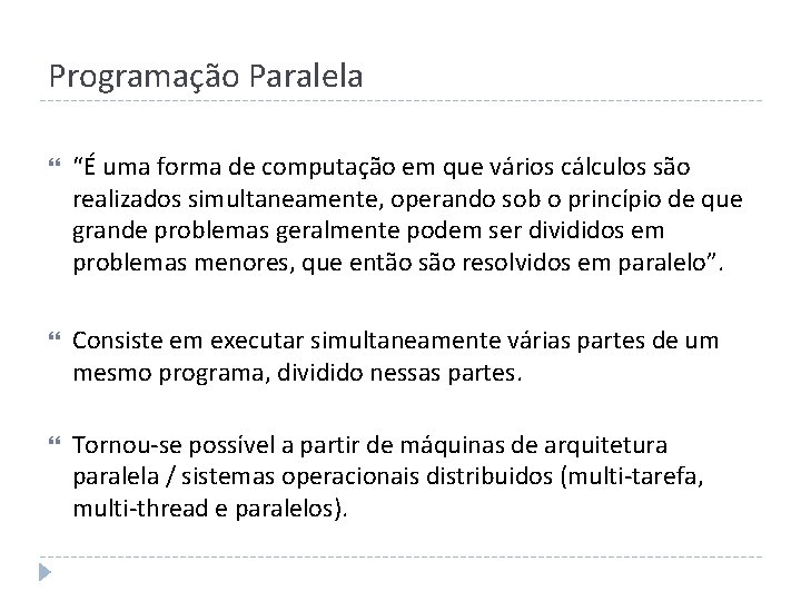 Programação Paralela “É uma forma de computação em que vários cálculos são realizados simultaneamente,