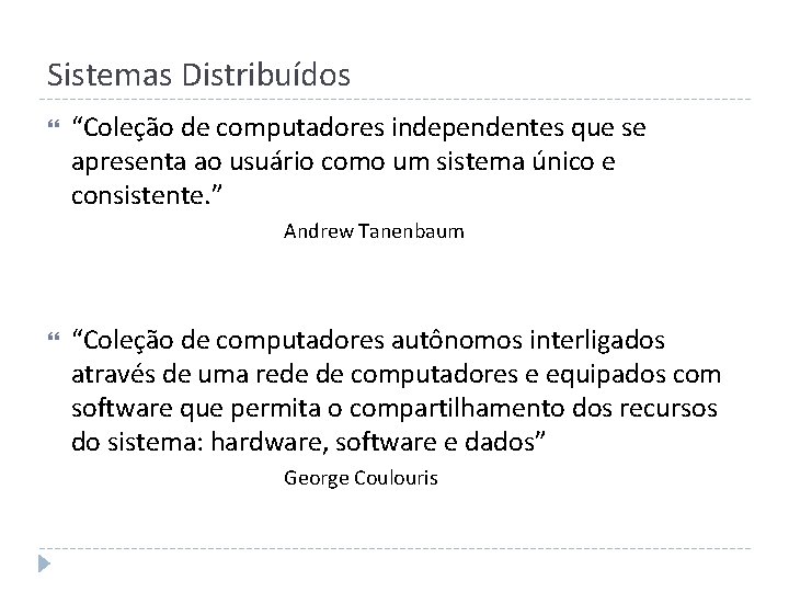 Sistemas Distribuídos “Coleção de computadores independentes que se apresenta ao usuário como um sistema