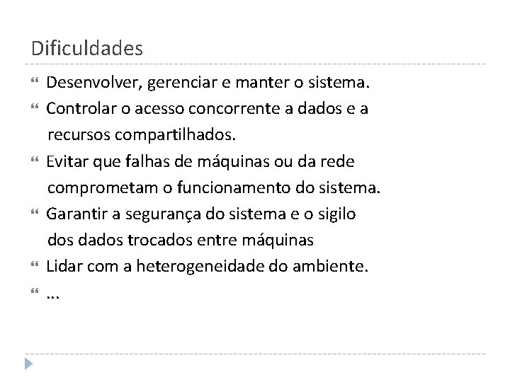 Dificuldades Desenvolver, gerenciar e manter o sistema. Controlar o acesso concorrente a dados e