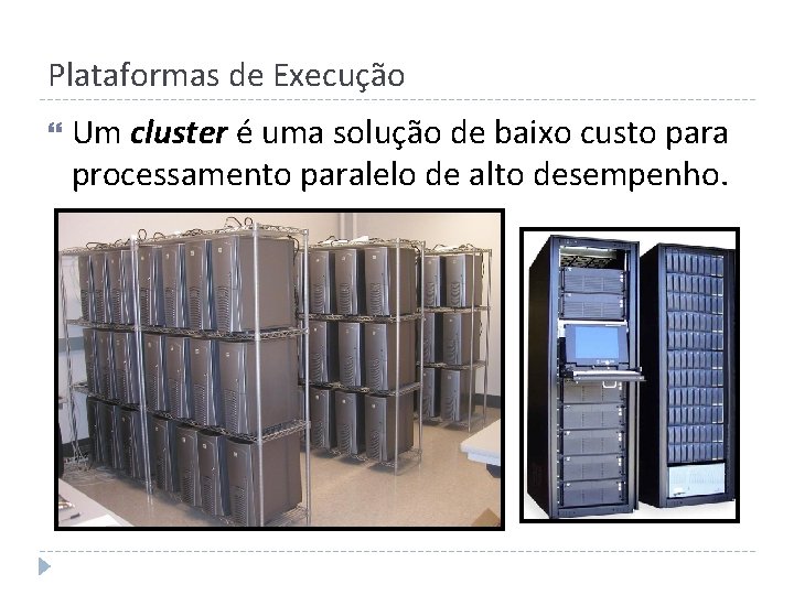 Plataformas de Execução Um cluster é uma solução de baixo custo para processamento paralelo