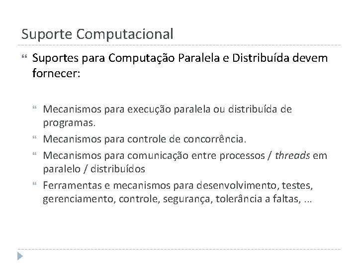 Suporte Computacional Suportes para Computação Paralela e Distribuída devem fornecer: Mecanismos para execução paralela