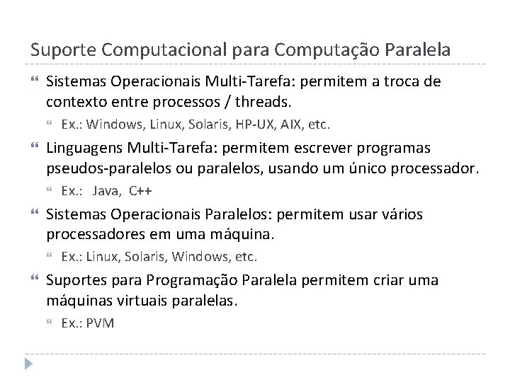 Suporte Computacional para Computação Paralela Sistemas Operacionais Multi-Tarefa: permitem a troca de contexto entre