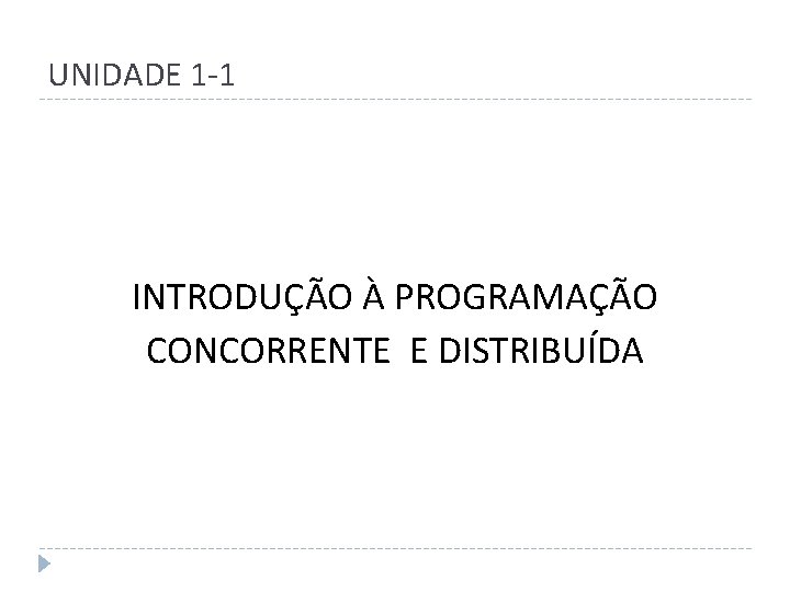 UNIDADE 1 -1 INTRODUÇÃO À PROGRAMAÇÃO CONCORRENTE E DISTRIBUÍDA 