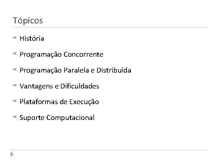 Tópicos História Programação Concorrente Programação Paralela e Distribuída Vantagens e Dificuldades Plataformas de Execução