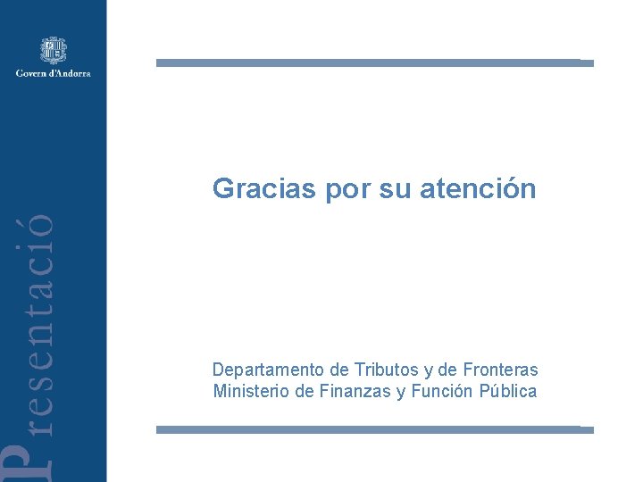 Gracias por su atención Departamento de Tributos y de Fronteras Ministerio de Finanzas y