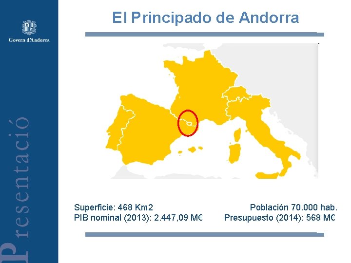 El Principado de Andorra Superficie: 468 Km 2 PIB nominal (2013): 2. 447, 09
