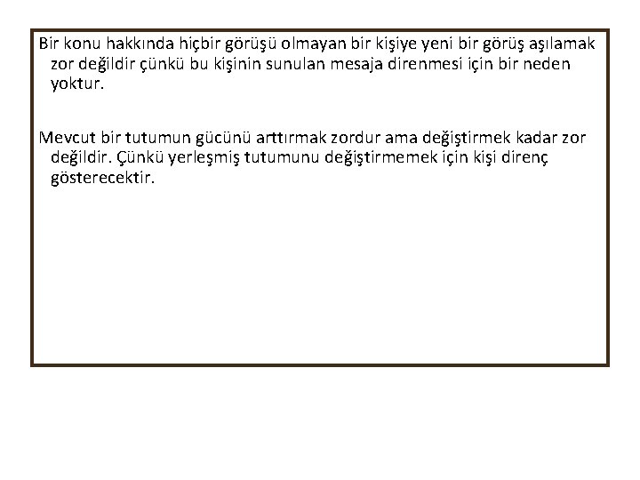 Bir konu hakkında hiçbir görüşü olmayan bir kişiye yeni bir görüş aşılamak zor değildir