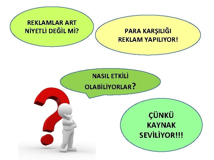 REKLAMLAR ART NİYETLİ DEĞİL Mİ? PARA KARŞILIĞI REKLAM YAPILIYOR! NASIL ETKİLİ OLABİLİYORLAR? ÇÜNKÜ KAYNAK