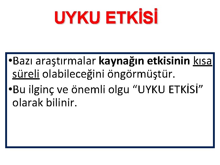 UYKU ETKİSİ • Bazı araştırmalar kaynağın etkisinin kısa süreli olabileceğini öngörmüştür. • Bu ilginç