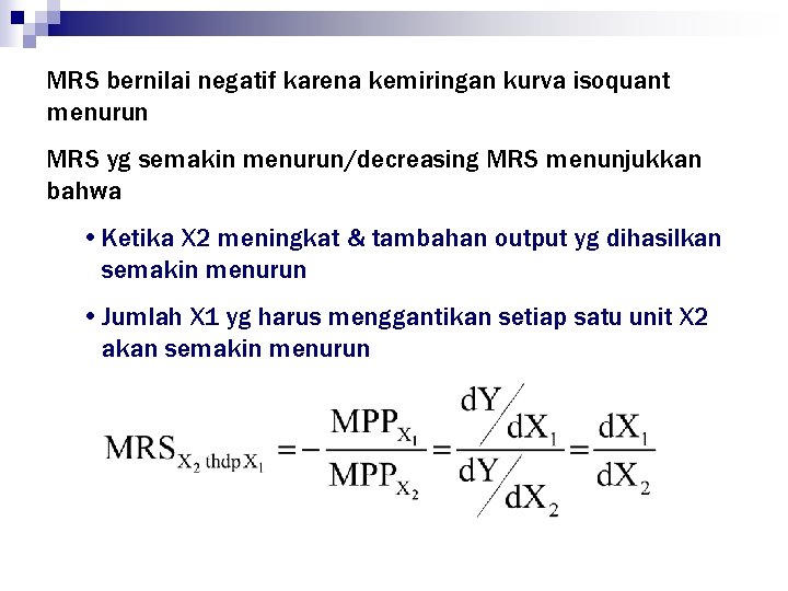 MRS bernilai negatif karena kemiringan kurva isoquant menurun MRS yg semakin menurun/decreasing MRS menunjukkan