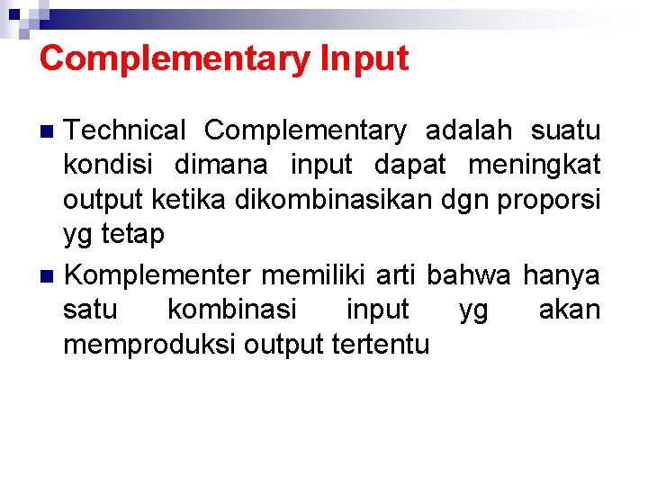 Complementary Input Technical Complementary adalah suatu kondisi dimana input dapat meningkat output ketika dikombinasikan
